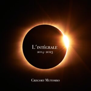 Gregory Mutombo - L'Intégrale 2014-2023