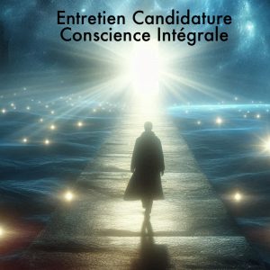 Entretien Candidature Conscience Intégrale